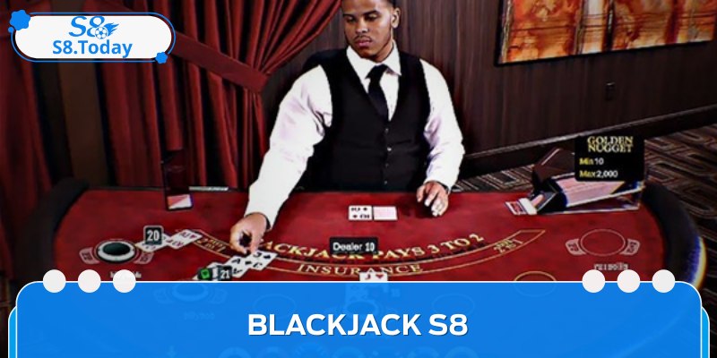 Blackjack S8 - Luật Chơi Và Chiến Lược Tối Ưu Cho Tay Mơ 1 Blackjack S8 - Luật Chơi Và Chiến Lược Tối Ưu Cho Tay Mơ